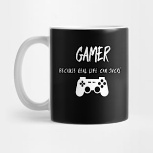 Gamer Because Real Life Sucks Mug